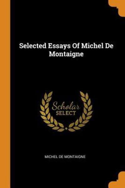 Cover for Michel de Montaigne · Selected Essays Of Michel De Montaigne (Paperback Book) (2018)