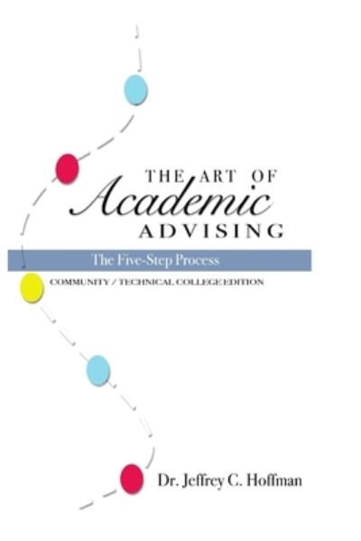 Art of Academic Advising - the Five-Step Process of Purposeful Advising - Jeffrey Hoffman - Książki - Lulu Press, Inc. - 9780359312160 - 23 grudnia 2018