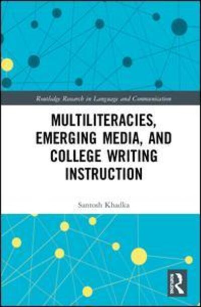 Cover for Santosh Khadka · Multiliteracies, Emerging Media, and College Writing Instruction - Routledge Research in Language and Communication (Hardcover Book) (2019)