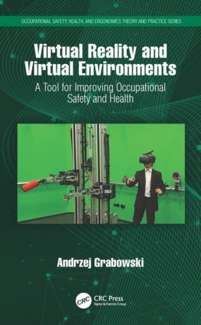 Cover for Grabowski, Andrzej (Central Institute for Labour Protection, National Research Institute, Poland) · Virtual Reality and Virtual Environments: A Tool for Improving Occupational Safety and Health - Occupational Safety, Health, and Ergonomics (Pocketbok) (2023)