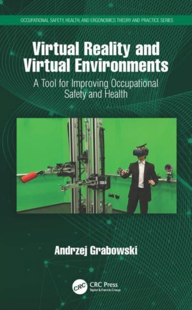 Cover for Grabowski, Andrzej (Central Institute for Labour Protection, National Research Institute, Poland) · Virtual Reality and Virtual Environments: A Tool for Improving Occupational Safety and Health - Occupational Safety, Health, and Ergonomics (Pocketbok) (2023)