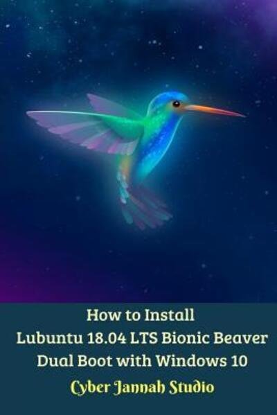 Cover for Cyber Jannah Studio · How to Install Lubuntu 18.04 LTS Bionic Beaver Dual Boot with Windows 10 Standar Edition (Paperback Book) (2024)