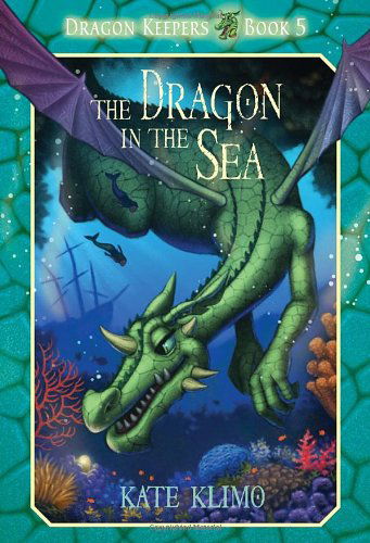 Dragon Keepers #5: The Dragon in the Sea - Dragon Keepers - Kate Klimo - Books - Random House USA Inc - 9780375871160 - May 14, 2013