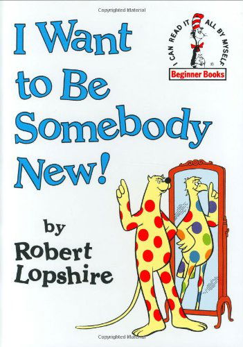 Cover for Robert Lopshire · I Want to Be Somebody New! (Beginner Books (R)) (Hardcover Book) [1st edition] (1986)