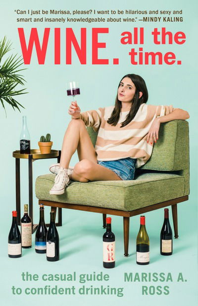 Cover for Marissa. A Ross · Wine. All the Time: The Casual Guide to Confident Drinking (Paperback Book) (2017)