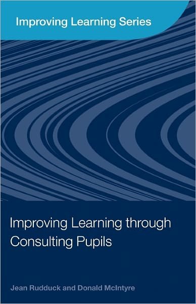 Cover for Rudduck, Jean (Formerly University of Cambridge, UK) · Improving Learning through Consulting Pupils - Improving Learning (Pocketbok) [New edition] (2007)
