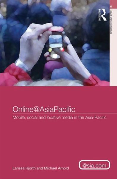 Cover for Larissa Hjorth · Online@AsiaPacific: Mobile, Social and Locative Media in the Asia–Pacific - Asia's Transformations / Asia.com (Hardcover Book) (2013)