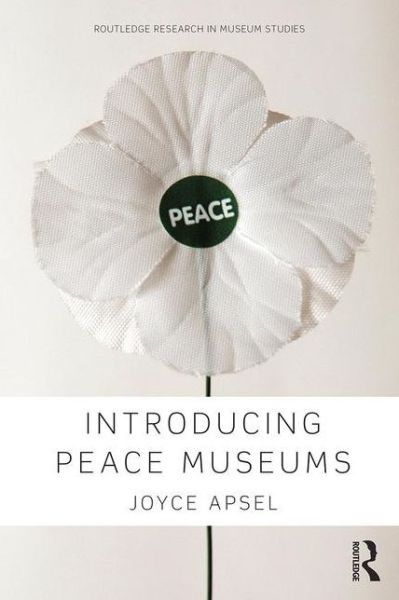 Cover for Apsel, Joyce (New York University, USA) · Introducing Peace Museums - Routledge Research in Museum Studies (Hardcover Book) (2015)