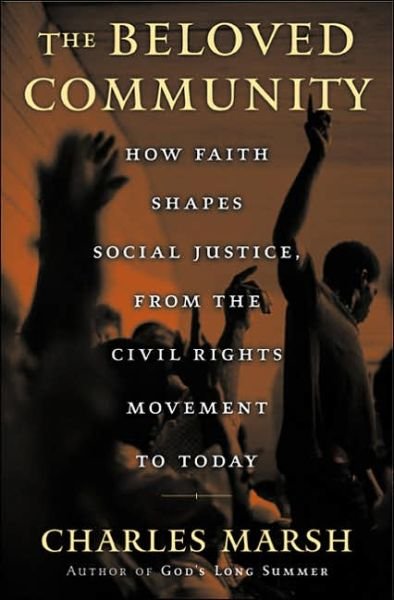 The Beloved Community: How Faith Shapes Social Justice from the Civil Rights Movement to Today - Charles Marsh - Livros - INGRAM PUBLISHER SERVICES US - 9780465044160 - 8 de agosto de 2006