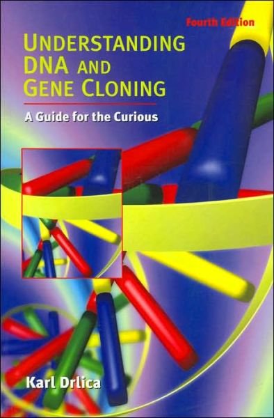 Cover for Drlica, Karl (Public Health Research Institute, 225 Warren Street, Newark, NJ 07103) · Understanding DNA and Gene Cloning: A Guide for the Curious (Paperback Bog) (2006)