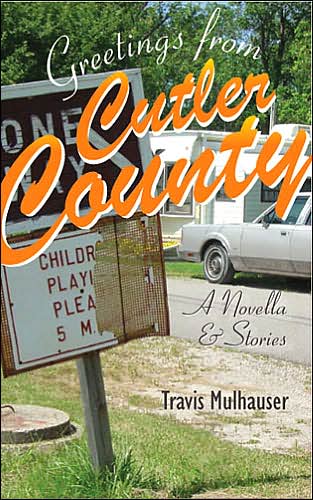 Cover for Travis Mulhauser · Greetings from Cutler County: A Novella and Stories - Sweetwater Fiction: Originals (Hardcover Book) (2005)