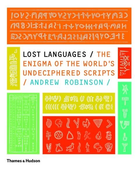 Lost Languages: The Enigma of the World's Undeciphered Scripts - Andrew Robinson - Livres - Thames & Hudson Ltd - 9780500288160 - 16 février 2009