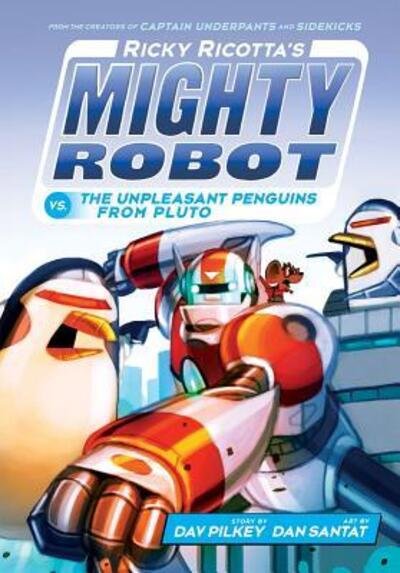 Cover for Dav Pilkey · Ricky Ricotta's Mighty Robot vs. the Unpleasant Penguins from Pluto (Book) (2016)