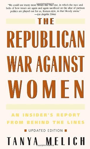 Cover for Tanya Melich · The Republican War Against Women: an Insider's Report from Behind the Lines (Paperback Book) [Upd Sub edition] (1998)