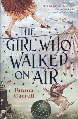 Cover for Emma Carroll · The Girl Who Walked On Air: 'The Queen of Historical Fiction at her finest.' Guardian (Paperback Book) [Main - Re-issue edition] (2014)