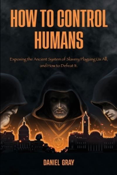 How to Control Humans - Daniel Gray - Książki - Itonia Press - 9780578298160 - 26 kwietnia 2022