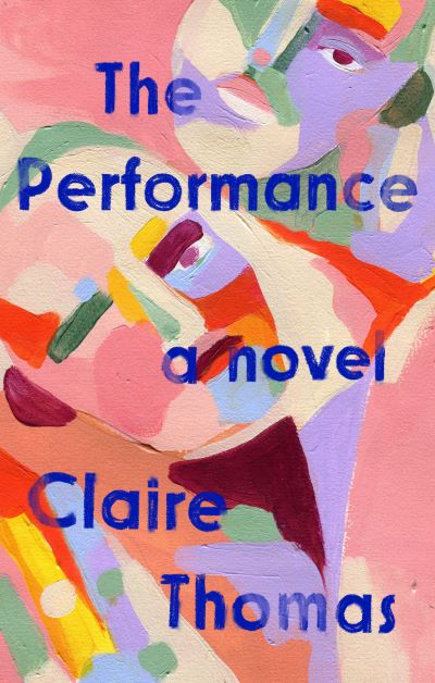 Cover for Claire Thomas · The Performance: A Novel (Hardcover Book) (2021)