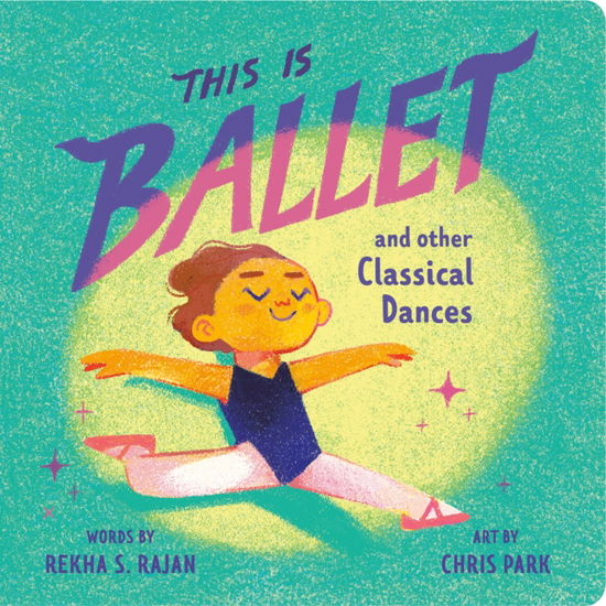 Cover for Rekha S. Rajan · This Is Ballet: And Other Classical Dances - This Is Dance (Board book) (2025)