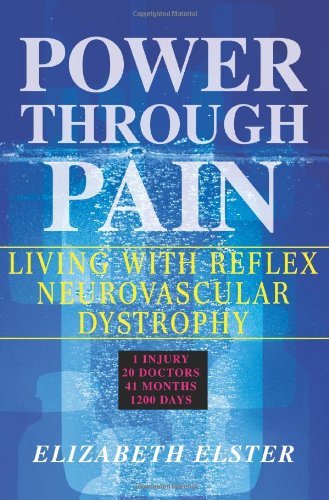 Power Through Pain: Living with Reflex Neurovascular Dystrophy - Elizabeth Elster - Livres - iUniverse - 9780595437160 - 14 juin 2007
