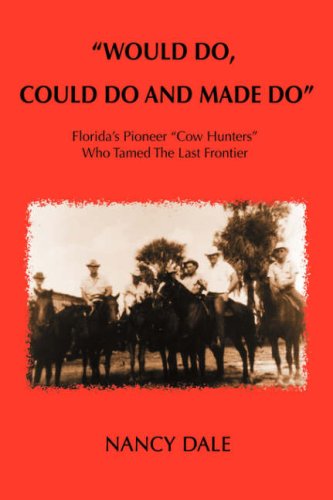 Cover for Nancy Dale · &quot;Would Do, Could Do and Made Do&quot;: Florida's Pioneer &quot;Cow Hunters&quot; Who Tamed the Last Frontier (Hardcover Book) (2006)