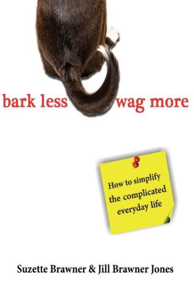 Cover for Suzette Brawner · Bark Less Wag More: How to Simplify the Complicated Every Day Life (Pocketbok) (2014)
