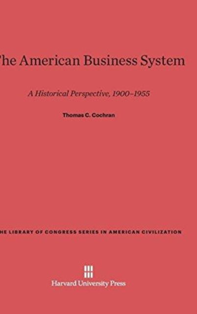 Cover for Thomas C. Cochran · The American Business System (Hardcover Book) (1957)