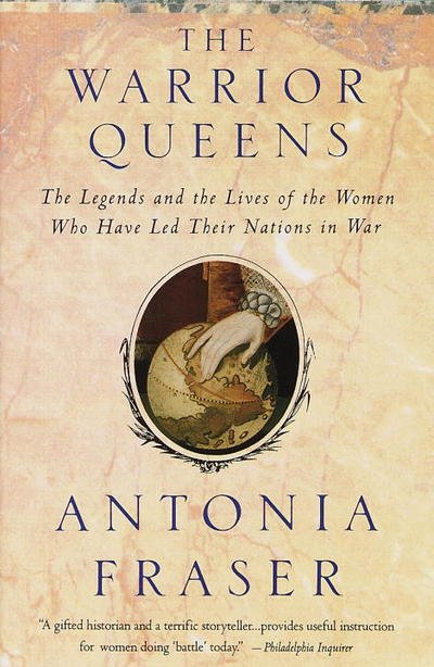 Cover for Antonia Fraser · The Warrior Queens: the Legends and the Lives of the Women Who Have Led Their Nations in War (Paperback Book) (1990)