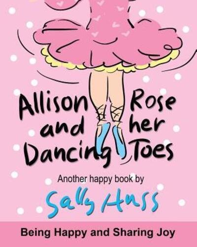 Cover for Sally Huss · Allison Rose and Her Dancing Toes (Pocketbok) (2016)