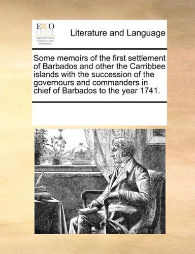 Cover for See Notes Multiple Contributors · Some Memoirs of the First Settlement of Barbados and Other the Carribbee Islands with the Succession of the Governours and Commanders in Chief of Barbados to the Year 1741. (Paperback Book) (2010)