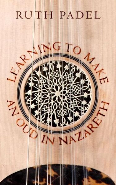 Learning to Make an Oud in Nazareth - Ruth Padel - Books - Vintage Publishing - 9780701188160 - July 3, 2014