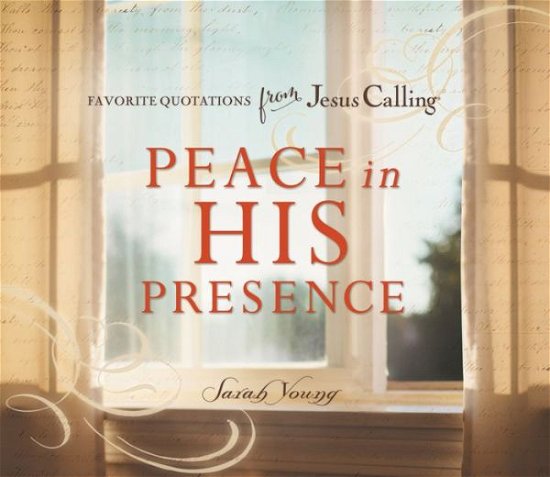 Peace in His Presence: Favorite Quotations from Jesus Calling - Jesus Calling® - Sarah Young - Boeken - Thomas Nelson Publishers - 9780718034160 - 21 mei 2015