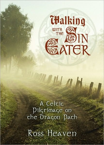 Cover for Ross Heaven · Walking with the Sin Eater: A Celtic Pilgrimage on the Dragon Path (Paperback Book) (2009)