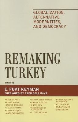 Cover for Remaking Turkey: Globalization, Alternative Modernities, and Democracies - Global Encounters: Studies in Comparative Political Theory (Paperback Book) (2008)