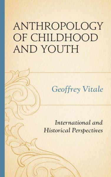 Cover for Geoffrey Vitale · Anthropology of Childhood and Youth: International and Historical Perspectives (Hardcover Book) (2014)