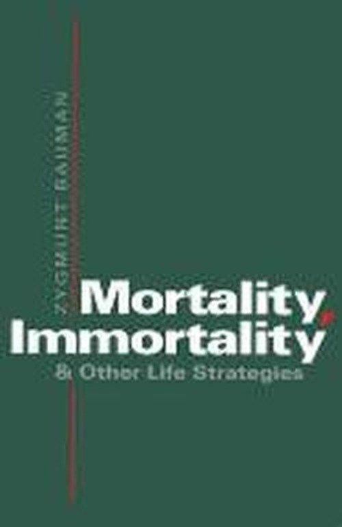 Cover for Bauman, Zygmunt (Universities of Leeds and Warsaw) · Mortality, Immortality and Other Life Strategies (Paperback Book) (1992)