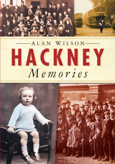 Hackney Memories - Alan Wilson - Książki - The History Press Ltd - 9780750937160 - 15 kwietnia 2004