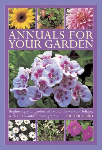 Cover for Richard Bird · Annuals for Your Garden: Brighten Up Your Garden with Vibrant Flowers and Foliage (Gebundenes Buch) (2013)