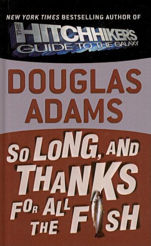 So Long, and Thanks for All the Fish (Hitchhiker's Trilogy) - Douglas Adams - Bøger - Perfection Learning - 9780756948160 - 1. marts 1999