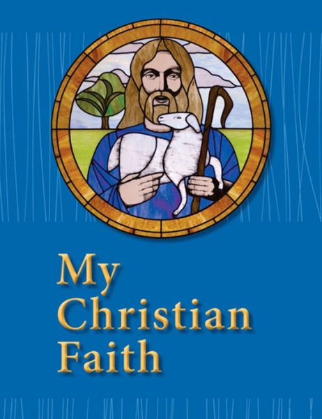 Cover for Concordia Publishing House · My Christian Faith Student Book - Esv Edition (Paperback Book) [Student edition] (2014)