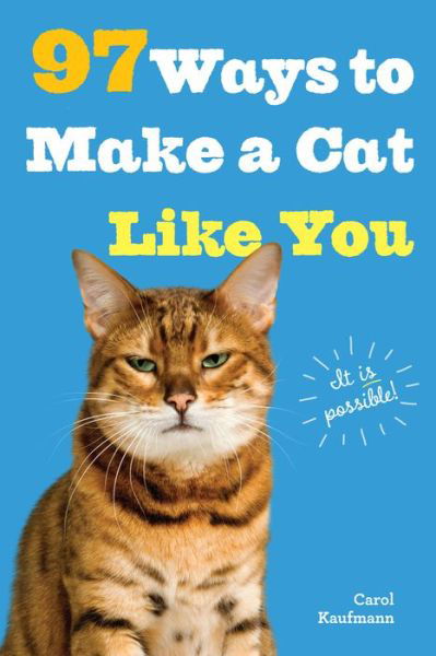 Cover for Carol Kaufmann · 97 Ways to Make a Cat Like You (Taschenbuch) (2015)