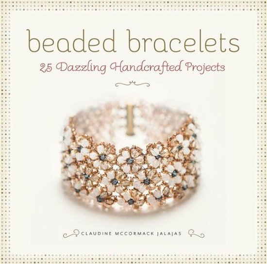 Cover for Claudine Jalajas · Beaded Bracelets: 25 Dazzling Handcrafted Projects (Paperback Book) (2014)