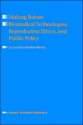 Making Babies: Biomedical Technologies, Reproductive Ethics, and Public Policy - Inmaculada De Melo-martin - Livros - Springer - 9780792351160 - 31 de julho de 1998