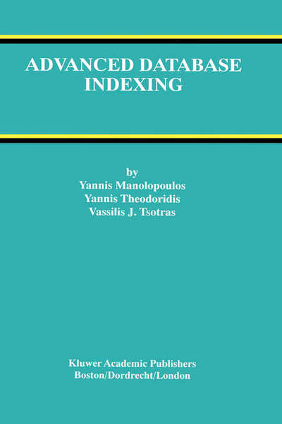 Advanced Database Indexing - Advances in Database Systems - Yannis Manolopoulos - Books - Springer - 9780792377160 - November 30, 1999