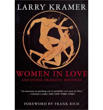 Cover for Larry Kramer · Women in Love and Other Dramatic Writings: Women in Love, Sissies' Scrapbook, a Minor Dark Age, Just Say No, the Farce in Just Saying No (Paperback Book) (2003)