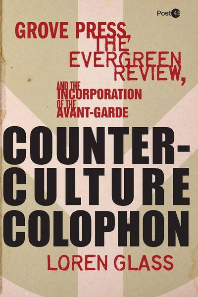 Cover for Loren Glass · Counterculture Colophon: Grove Press, the Evergreen Review, and the Incorporation of the Avant-Garde - Post*45 (Hardcover Book) (2013)