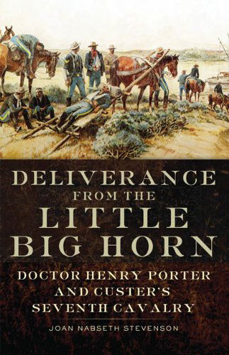 Deliverance from the Little Big Horn: Doctor Henry Porter and Custer's Seventh Cavalry - Joan Nabseth Stevenson - Books - University of Oklahoma Press - 9780806144160 - November 30, 2013