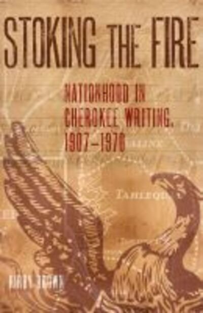 Cover for Kirby Brown · Stoking the Fire: Nationhood in Cherokee Writing, 1907-1970 (Taschenbuch) (2019)