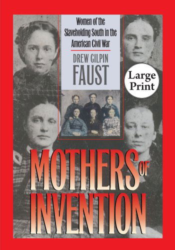 Mothers of Invention: Women of the Slaveholding South in the American Civil War, Large Print Ed (Civil War America) - Drew Gilpin Faust - Boeken - The University of North Carolina Press - 9780807866160 - 1 juni 2010