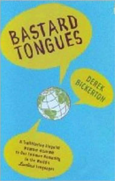 Cover for Derek Bickerton · Bastard Tongues: A Trailblazing Linguist Finds Clues to Our Common Humanity I n the World's Lowliest Languages (Pocketbok) (2009)