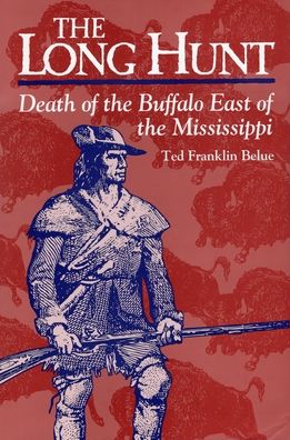 Cover for Ted Franklin Belue · The Long Hunt: Death of the Buffalo East of the Mississippi (Paperback Bog) (2022)